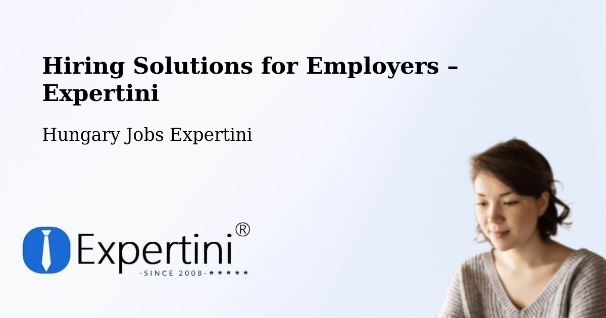 Hiring Solutions for Employers in Herend - Herend, Hungary Jobs Expertini