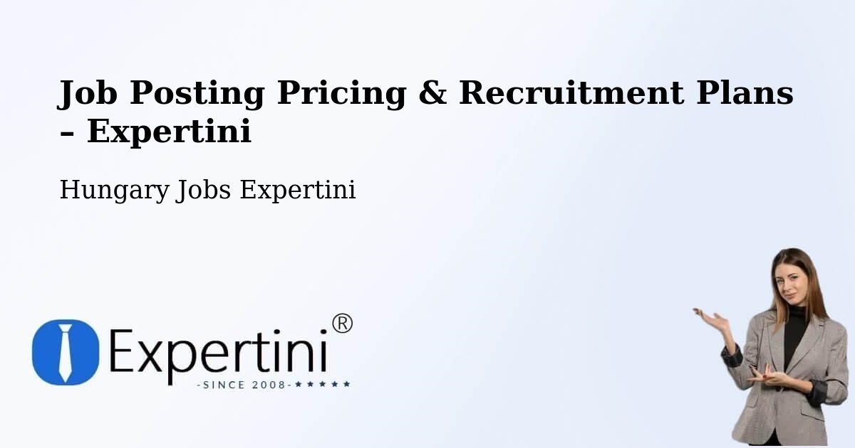 Job Posting Pricing & Recruitment Plans – Herend - Herend, Hungary Jobs Expertini